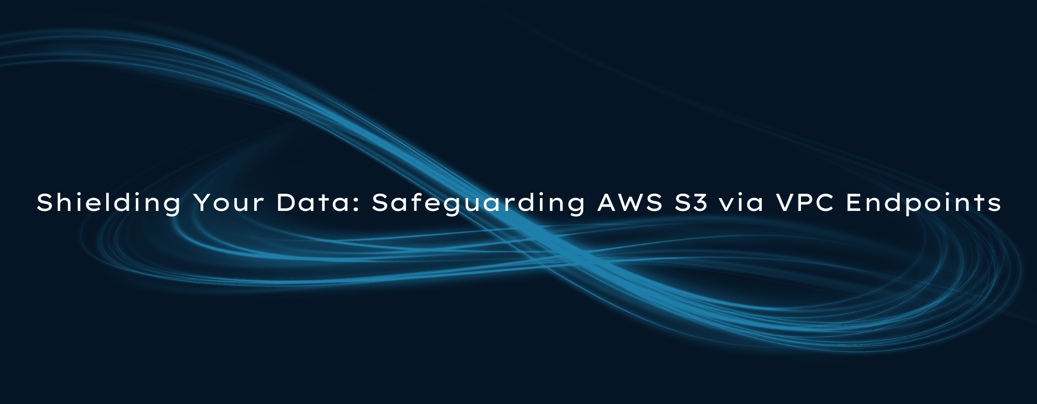 Shielding Your Data: Safeguarding AWS S3 via VPC Endpoints.